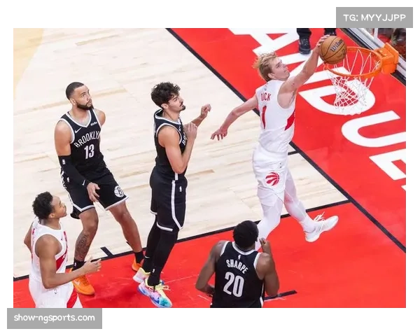 篮网不敌猛龙,NBA球队国际球探网络作用凸显 篮网不敌猛龙,NBA球队国际球探网络作用凸显